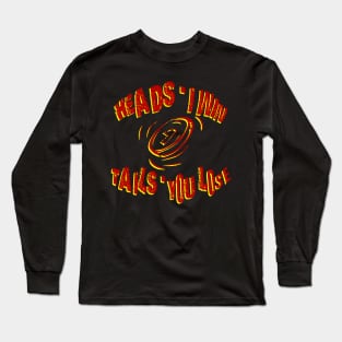heads i win tails you lose coin toss Long Sleeve T-Shirt